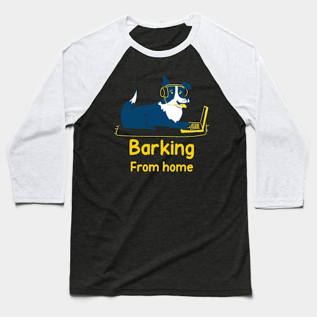 Barking from Home Funny Dog Baseball T-Shirt by GreenbergIntegrity